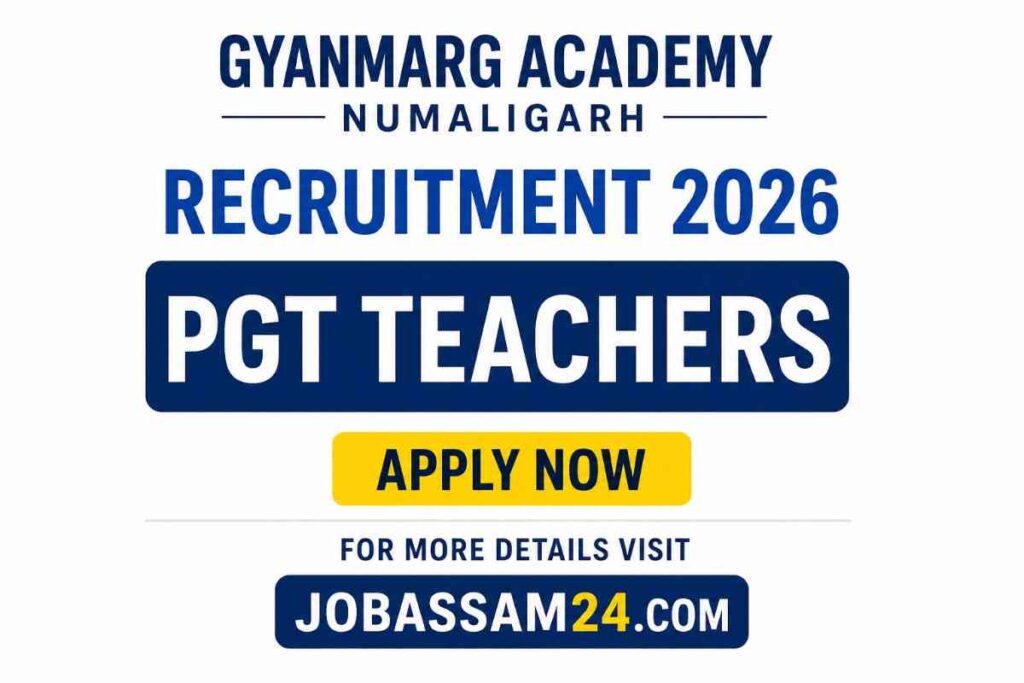 Gyanmarg Academy Numaligarh Recruitment 2026